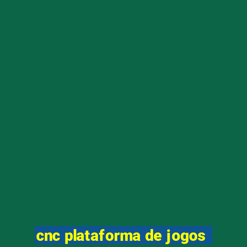 cnc plataforma de jogos